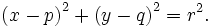 \left( x - p \right)^2 + \left( y - q \right)^2=r^2.