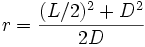 r= \frac {(L/2)^2+D^2} {2D}