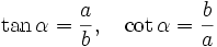\tan \alpha = \frac{a}{b}, \quad \cot \alpha = \frac{b}{a}