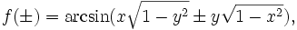 f(\pm)=\arcsin(x\sqrt{1-y^2}\pm y\sqrt{1-x^2}),