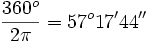 \frac{360^o}{2 \pi}=57^o17'44''