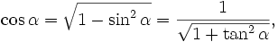 \cos \alpha = \sqrt{1- \sin ^2 \alpha}=\frac{1}{\sqrt{1+ \tan ^2 \alpha}} ,