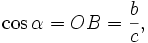 \cos \alpha = OB = \frac{b}{c}, \quad