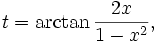 t=\arctan\frac{2x}{1-x^2},