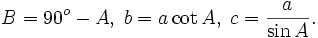 B=90^o-A,\; b=a \cot A,\; c=\frac{a}{\sin A}.