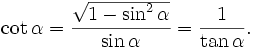 \cot \alpha = \frac{\sqrt{1- \sin ^2\alpha}}{\sin \alpha}= \frac{1}{\tan \alpha}.