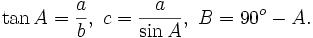 \tan A=\frac{a}{b},\; c=\frac{a}{\sin A},\; B=90^o-A.