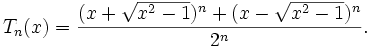 T_n(x)=\frac{(x+\sqrt{x^2-1})^n+(x-\sqrt{x^2-1})^n}{2^n}.