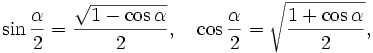 \sin\frac{\alpha}{2}=\frac{\sqrt{1-\cos\alpha}}{2}, \quad \cos\frac{\alpha}{2}=\sqrt{\frac{1+\cos\alpha}{2}},
