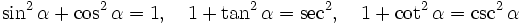 \sin ^2 \alpha + \cos ^2 \alpha =1, \quad 1 + \tan ^2 \alpha = \sec ^2, \quad 1 + \cot ^2 \alpha = \csc ^2 \alpha