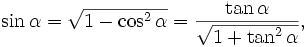 \sin \alpha = \sqrt{1 - \cos ^2 \alpha} = \frac{ \tan \alpha}{ \sqrt{ 1 + \tan ^2 \alpha}},