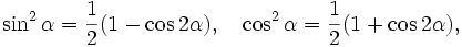 \sin^2\alpha=\frac{1}{2}(1-\cos2\alpha), \quad \cos^2\alpha=\frac{1}{2}(1+\cos2\alpha),