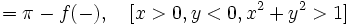 =\pi-f(-), \quad [x>0,y<0, x^2+y^2 >1] \,