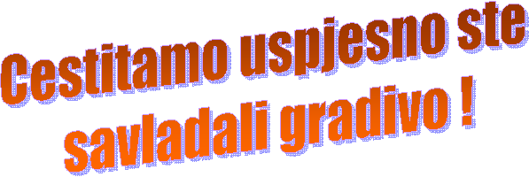 Cestitamo uspjesno ste
 savladali gradivo !
