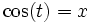 \cos(t) = x \,\!