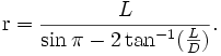 {\mbox{r}}={{L}\over{\sin\pi-2\tan^{-1}({{L}\over{D}})}}.