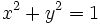 x^2 + y^2 = 1 \,\!