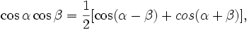 \cos\alpha\cos\beta=\frac{1}{2}[\cos(\alpha-\beta)+cos(\alpha+\beta)],