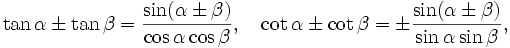 \tan\alpha\pm\tan\beta=\frac{\sin (\alpha\pm\beta )}{\cos\alpha\cos\beta}, \quad \cot\alpha\pm\cot\beta=\pm\frac{\sin (\alpha\pm\beta)}{\sin\alpha\sin\beta},