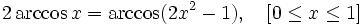 2\arccos x=\arccos(2x^2-1), \quad [0 \le x \le 1]