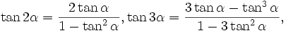 \tan2\alpha=\frac{2\tan\alpha}{1-\tan^2\alpha}, \tan3\alpha=\frac{3\tan\alpha-\tan^3\alpha}{1-3\tan^2\alpha},