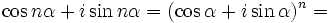 \cos n \alpha +i \sin n \alpha = (\cos\alpha+ i \sin\alpha )^n = \,