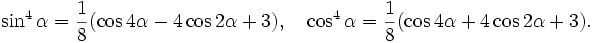 \sin^4\alpha=\frac{1}{8}(\cos4\alpha-4\cos2\alpha+3), \quad \cos^4\alpha=\frac{1}{8}(\cos4\alpha+4\cos2\alpha+3).