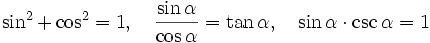 \sin ^2 + \cos ^2 = 1, \quad \frac{\sin \alpha}{\cos \alpha}=\tan \alpha, \quad \sin \alpha \cdot \csc \alpha = 1