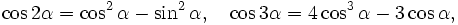 \cos2\alpha = \cos^2\alpha-\sin^2\alpha, \quad \cos3\alpha=4\cos^3\alpha-3\cos\alpha,