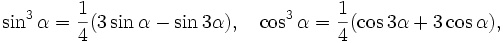 \sin^3\alpha=\frac{1}{4}(3\sin\alpha-\sin3\alpha), \quad \cos^3\alpha=\frac{1}{4}(\cos3\alpha+3\cos\alpha),