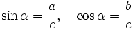 \sin \alpha = \frac{a}{c}, \quad \cos \alpha = \frac{b}{c}