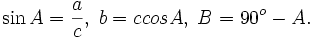 \sin A=\frac{a}{c},\; b=c cos A,\; B=90^o-A.