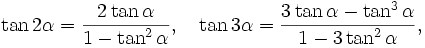 \tan2\alpha=\frac{2\tan\alpha}{1-\tan^2\alpha}, \quad \tan3\alpha=\frac{3\tan\alpha-\tan^3\alpha}{1-3\tan^2\alpha},