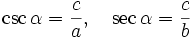 \csc \alpha = \frac{c}{a}, \quad \sec \alpha = \frac{c}{b}