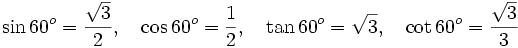 \sin 60^o=\frac{\sqrt{3}}{2}, \quad \cos 60^o = \frac{1}{2}, \quad \tan 60^o = \sqrt{3}, \quad \cot 60^o = \frac{\sqrt{3}}{3}