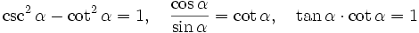 \csc ^2 \alpha - \cot ^2 \alpha = 1, \quad \frac{\cos \alpha}{\sin \alpha} = \cot \alpha, \quad \tan \alpha \cdot \cot \alpha = 1