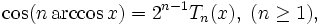 \cos(n\arccos x)=2^{n-1}T_n(x),\; (n \ge 1),