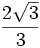 \frac{2 \sqrt{3}}{3}