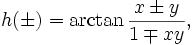 h(\pm)=\arctan\frac{x\pm y}{1\mp xy},