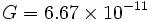 G=6.67 \times 10^{-11}