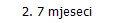 2. 7 mjeseci