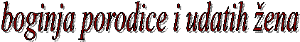 boginja porodice i udatih �ena