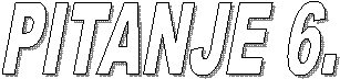 PITANJE 6.
