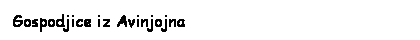 Text Box: Gospodjice iz Avinjojna
