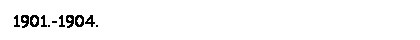 Text Box: 1901.-1904.
