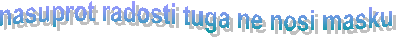 nasuprot radosti tuga ne nosi masku
