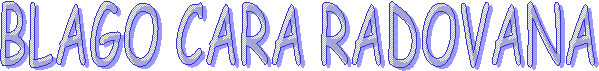 BLAGO CARA RADOVANA  